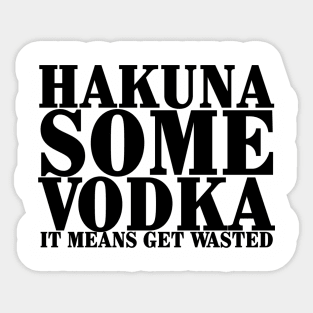 Hakuna Some Vodka Sticker